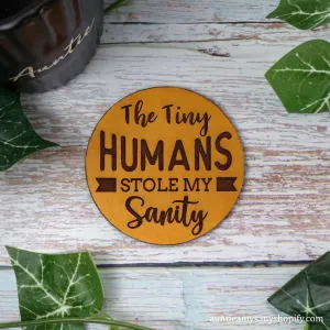 The Tiny Humans Stole My Sanity - Leather Coaster